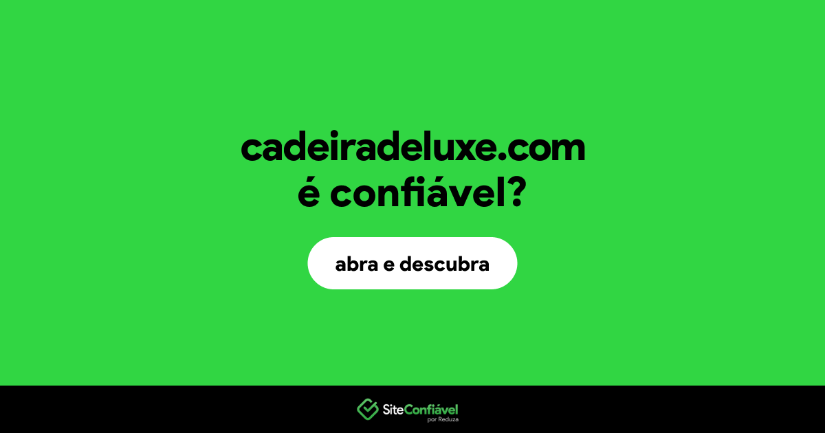 O site cadeiradeluxe.com é confiável?