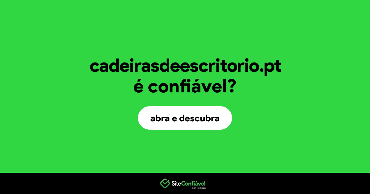 O site cadeirasdeescritorio.pt é confiável?