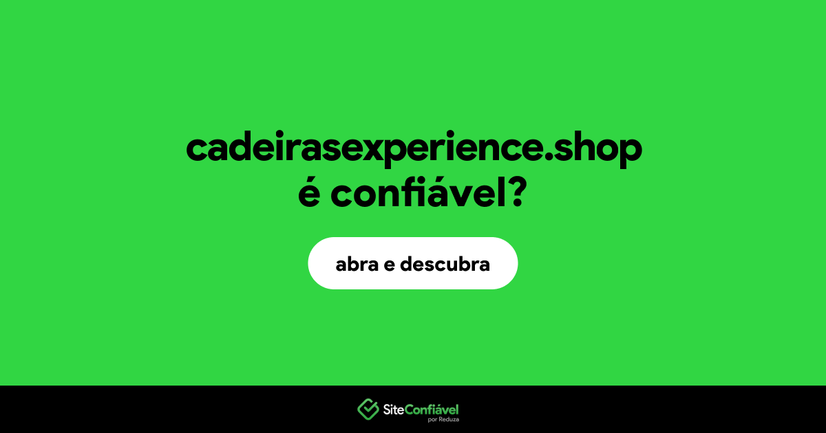 O site cadeirasexperience.shop é confiável?