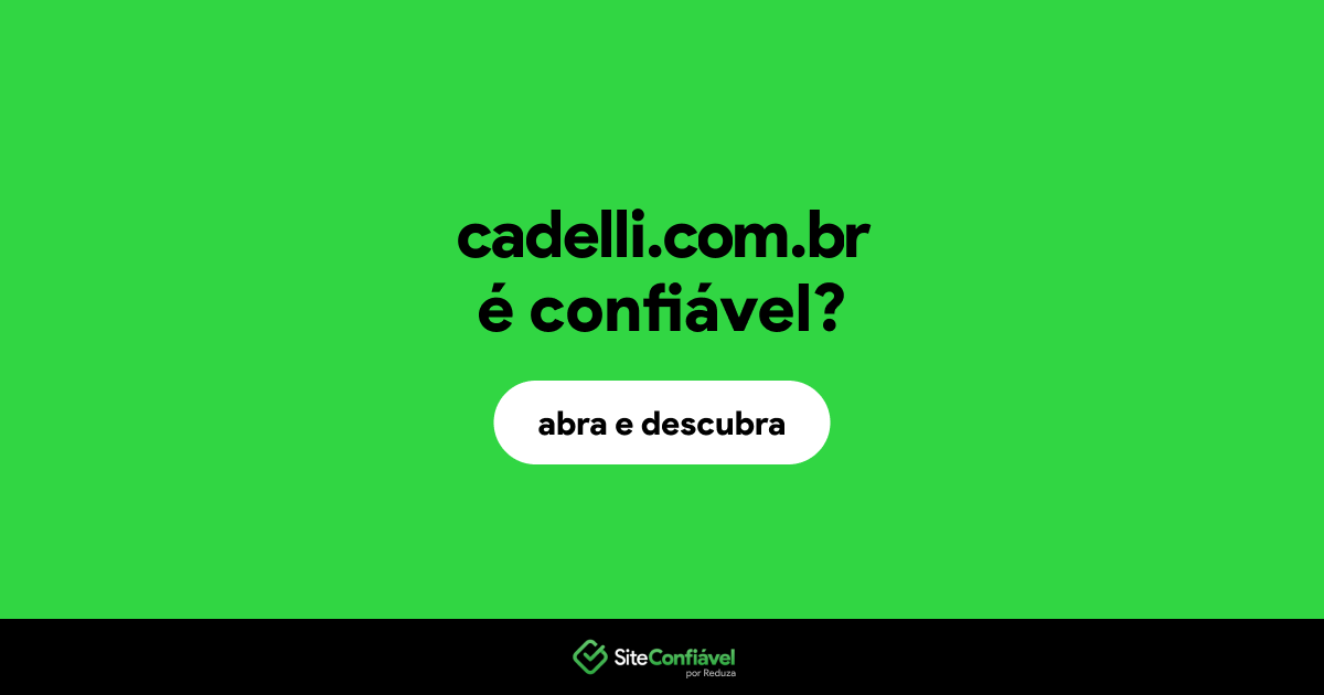 O site cadelli.com.br é confiável?