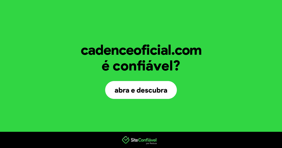 O site cadenceoficial.com é confiável?