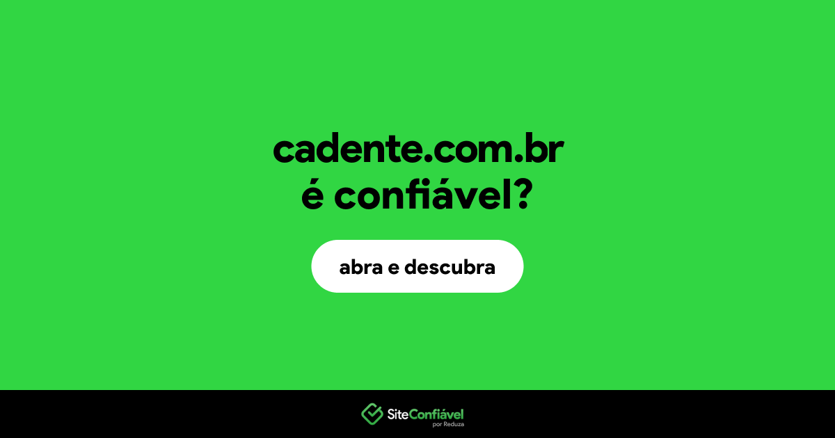 O site cadente.com.br é confiável?