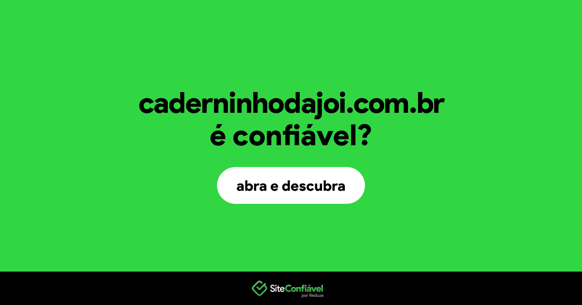O site caderninhodajoi.com.br é confiável?