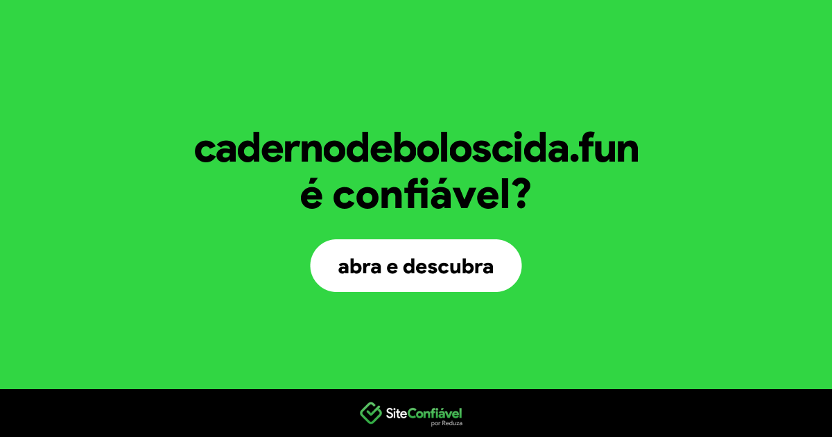 O site cadernodeboloscida.fun é confiável?