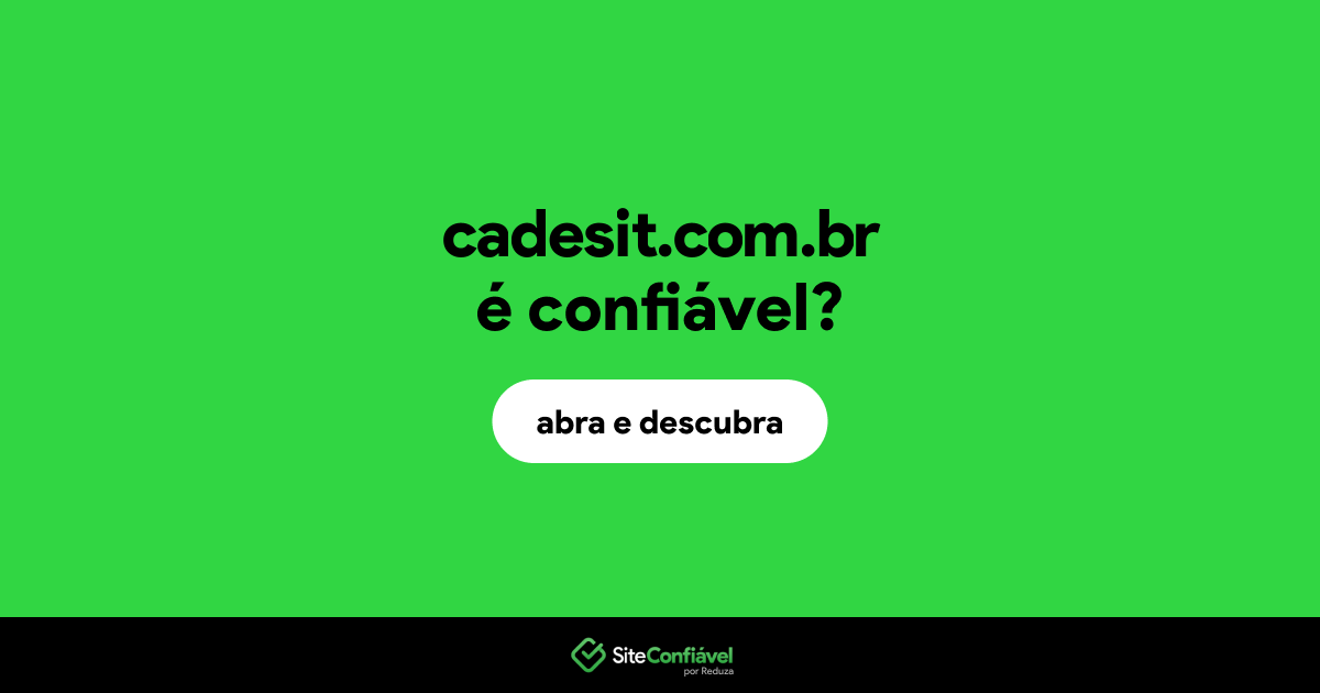 O site cadesit.com.br é confiável?
