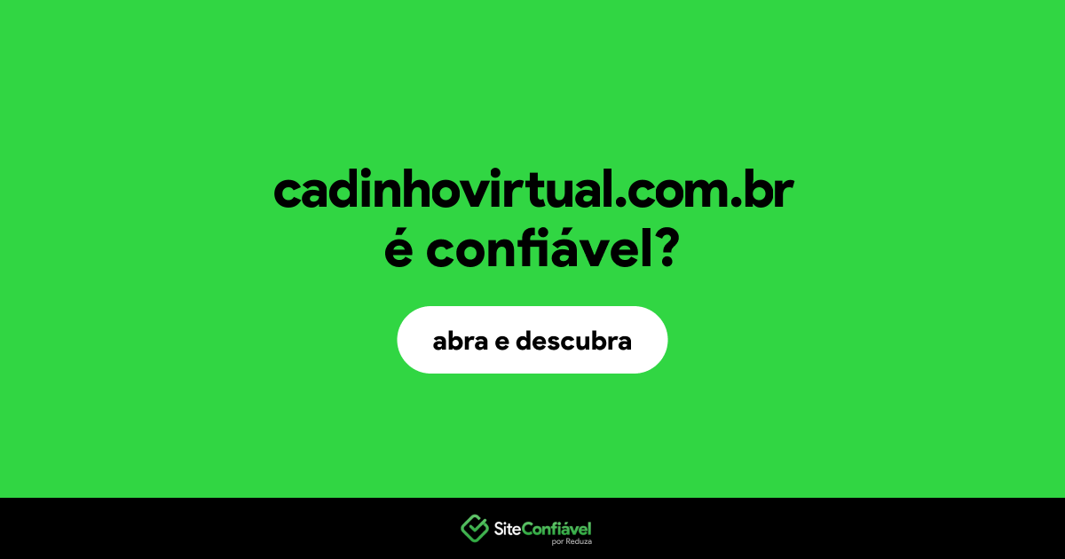 O site cadinhovirtual.com.br é confiável?