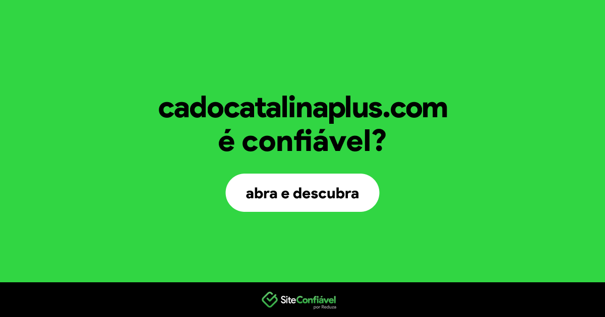 O site cadocatalinaplus.com é confiável?
