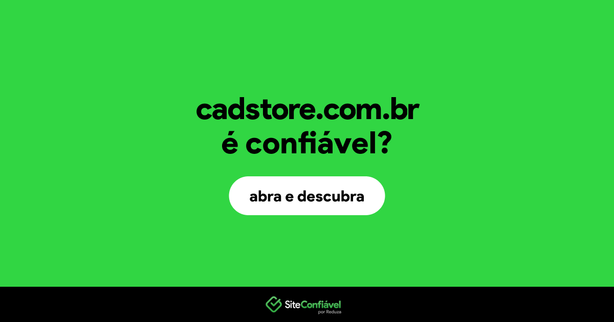 O site cadstore.com.br é confiável?