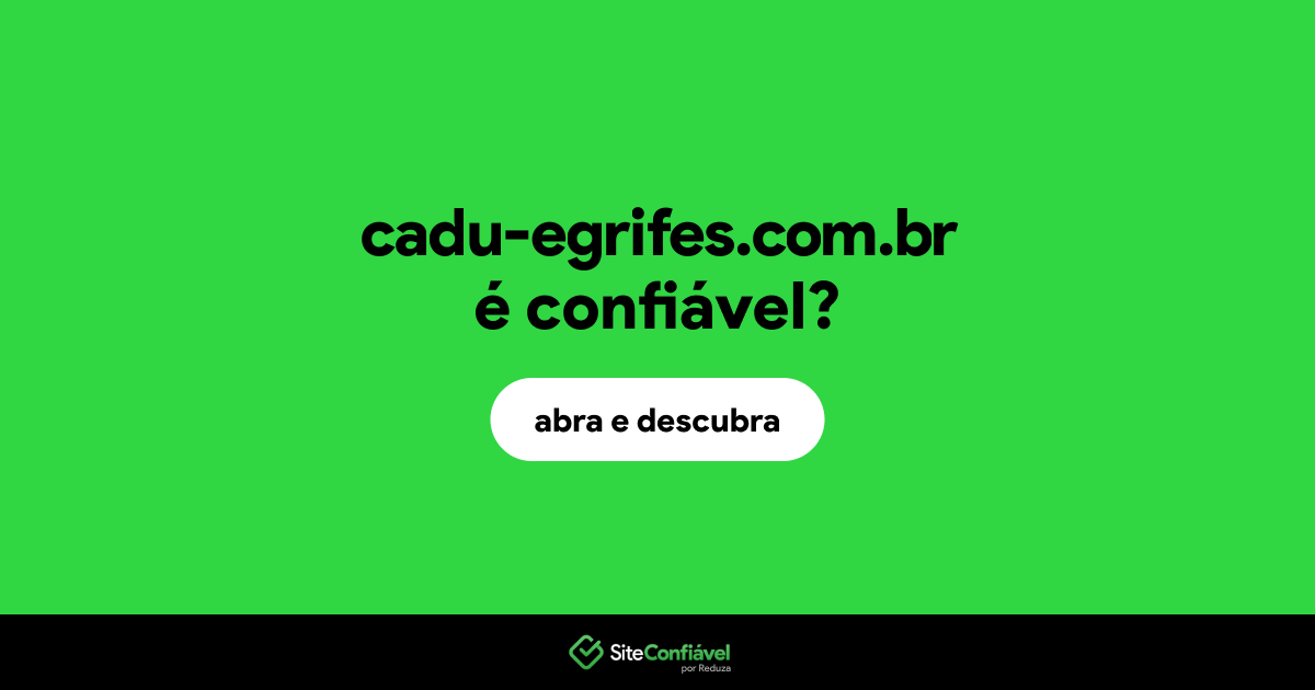O site cadu-egrifes.com.br é confiável?