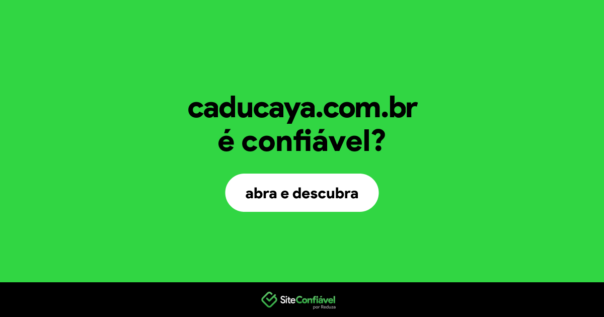 O site caducaya.com.br é confiável?