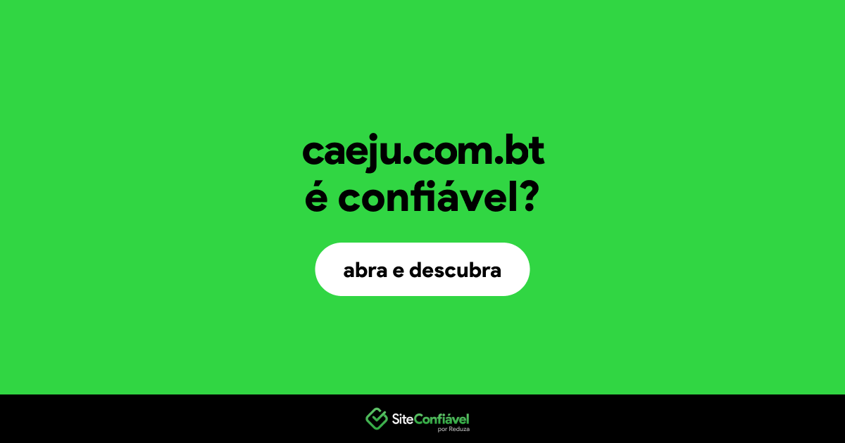 O site caeju.com.bt é confiável?