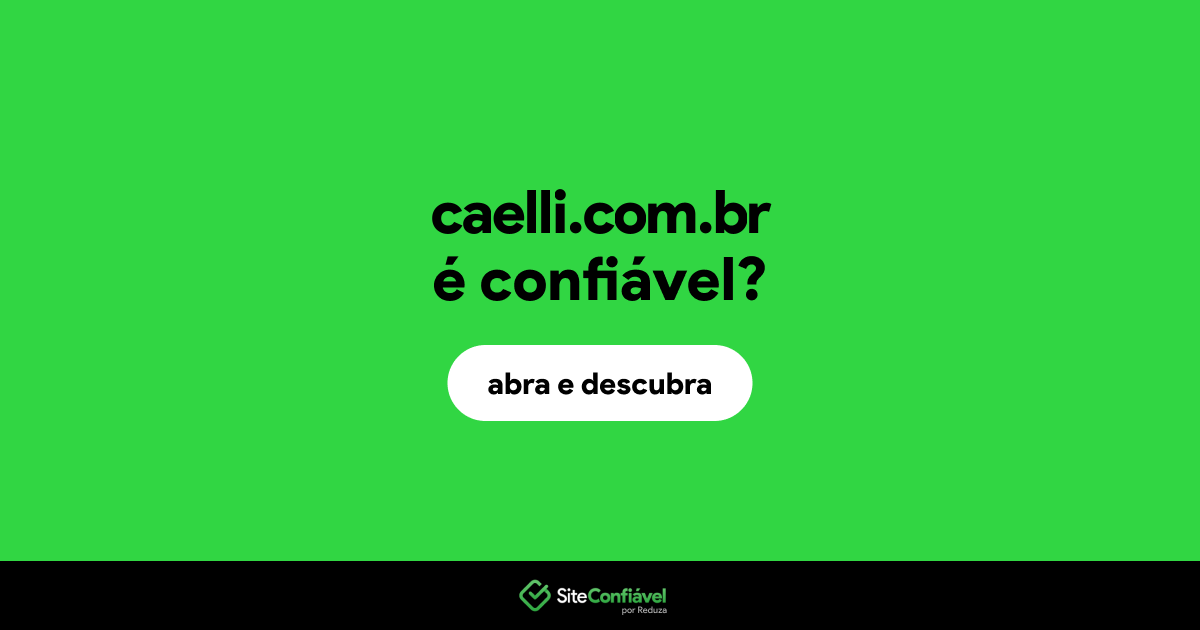 O site caelli.com.br é confiável?