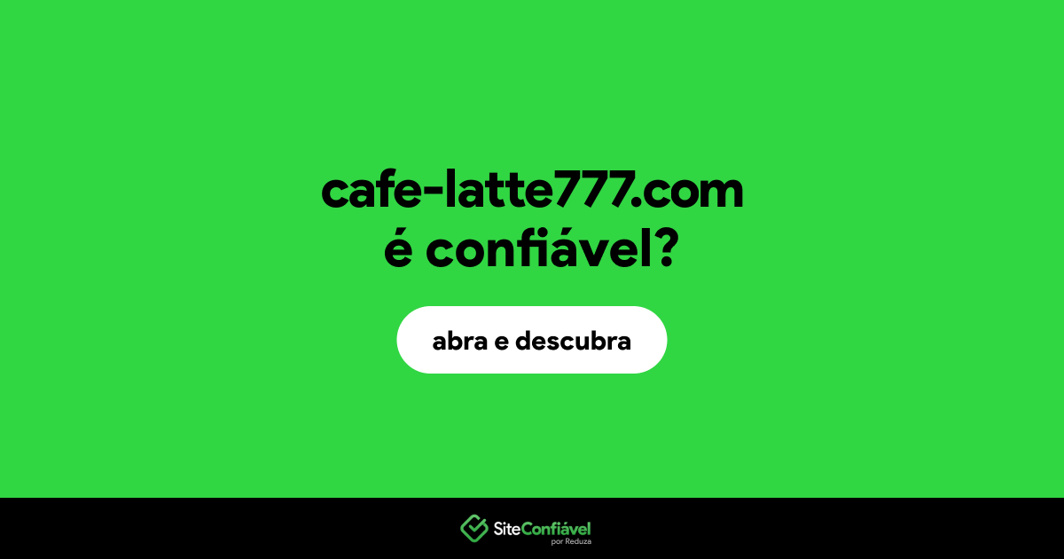 O site cafe-latte777.com é confiável?