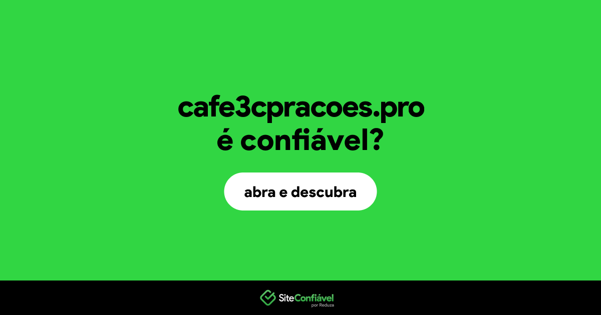 O site cafe3cpracoes.pro é confiável?