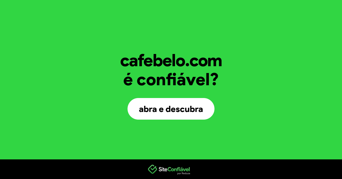 O site cafebelo.com é confiável?