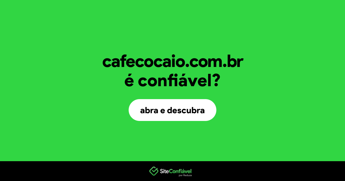 O site cafecocaio.com.br é confiável?