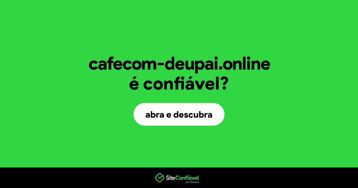 O site cafecom-deupai.online é confiável?