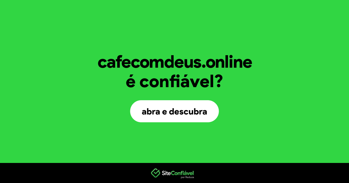 O site cafecomdeus.online é confiável?