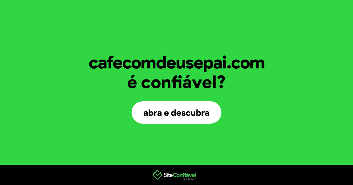 O site cafecomdeusepai.com é confiável?