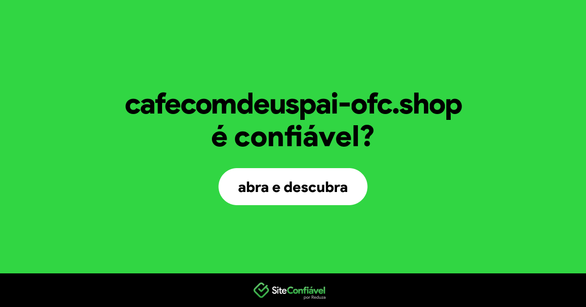 O site cafecomdeuspai-ofc.shop é confiável?