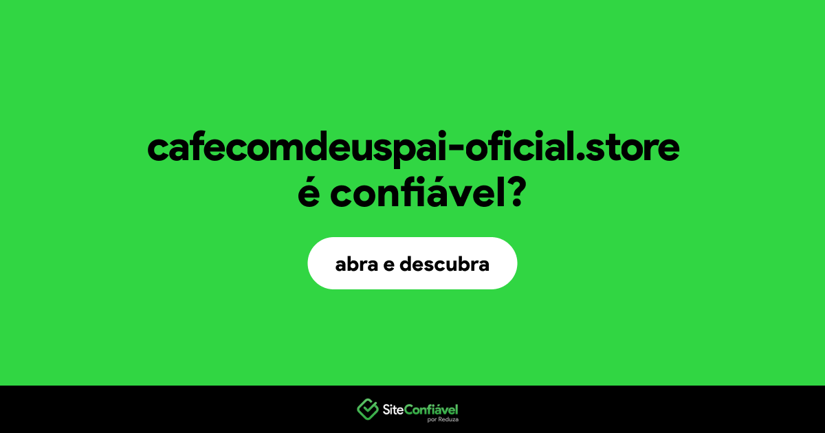 O site cafecomdeuspai-oficial.store é confiável?