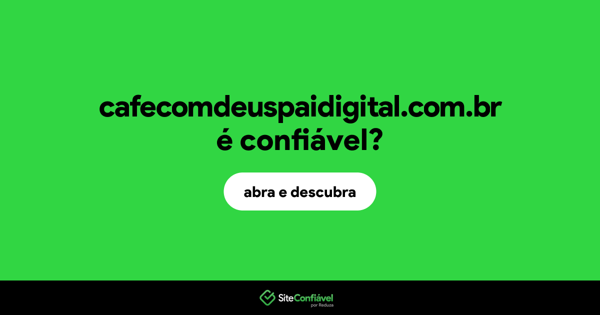 O site cafecomdeuspaidigital.com.br é confiável?