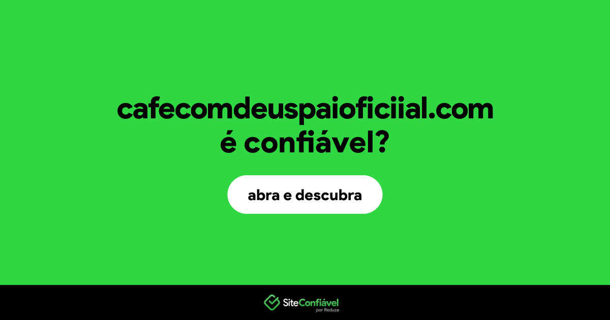 O site cafecomdeuspaioficiial.com é confiável?