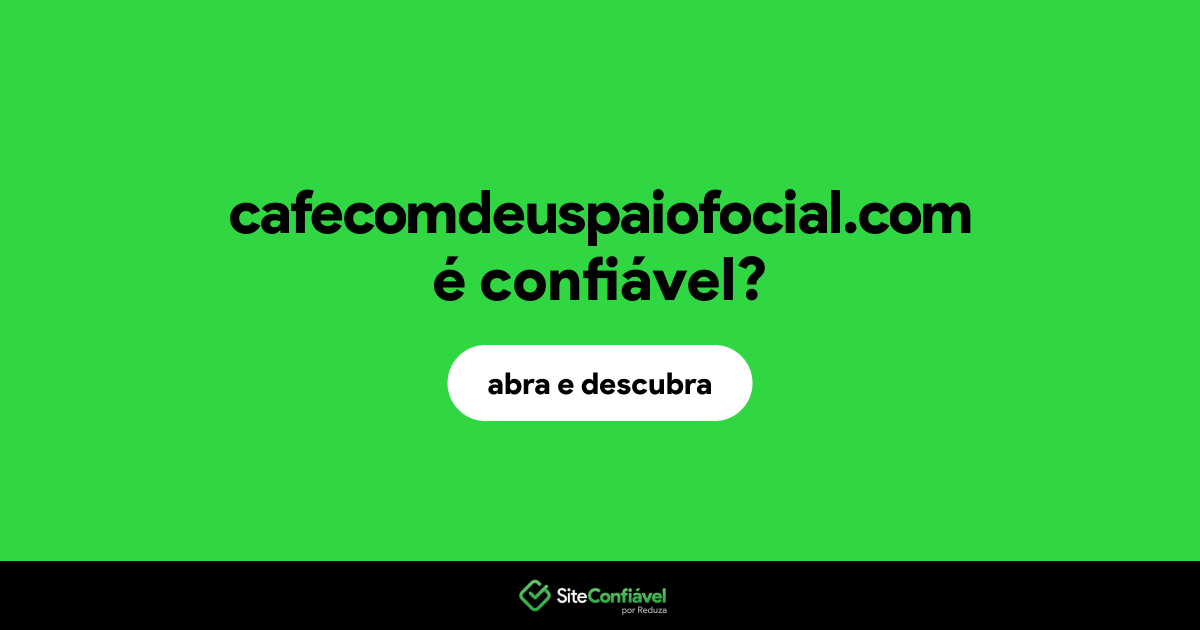 O site cafecomdeuspaiofocial.com é confiável?