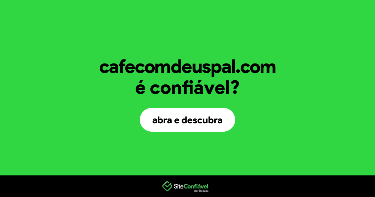 O site cafecomdeuspal.com é confiável?