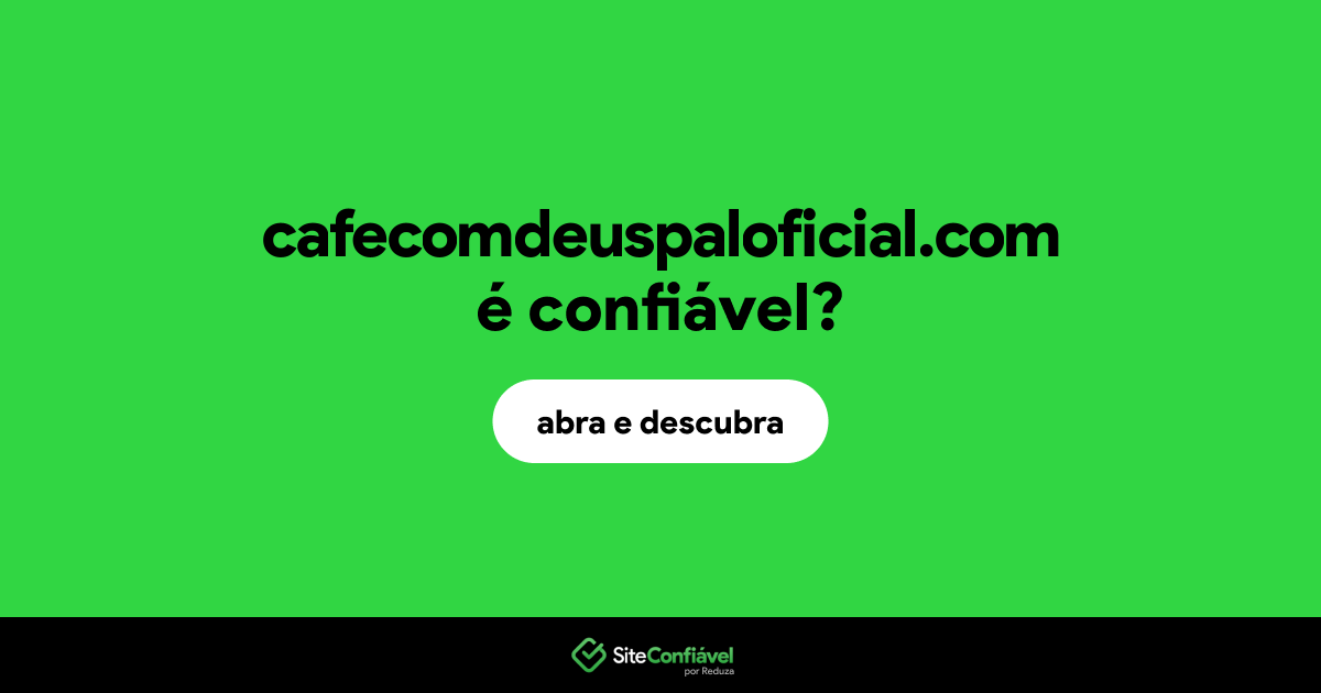 O site cafecomdeuspaloficial.com é confiável?