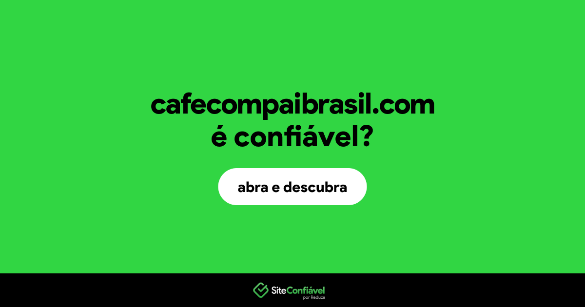 O site cafecompaibrasil.com é confiável?