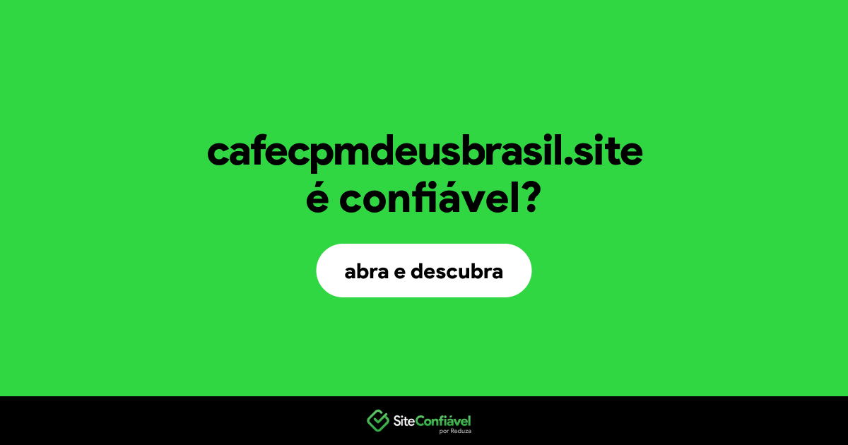 O site cafecpmdeusbrasil.site é confiável?