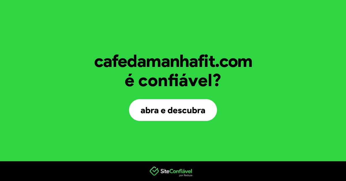 O site cafedamanhafit.com é confiável?
