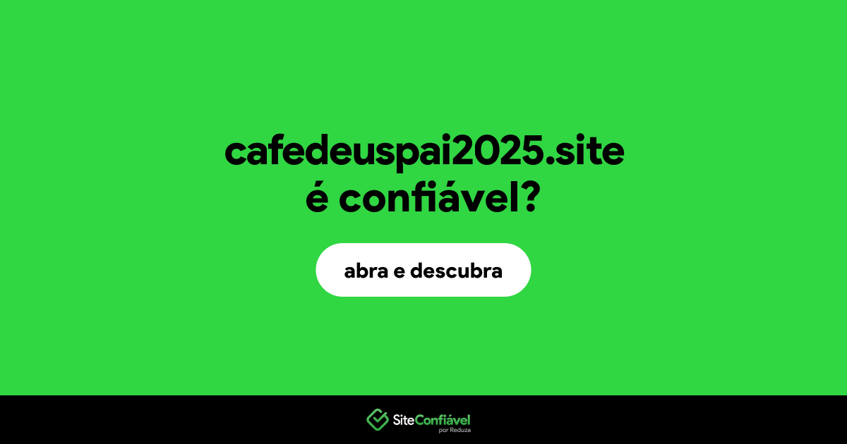 O site cafedeuspai2025.site é confiável?