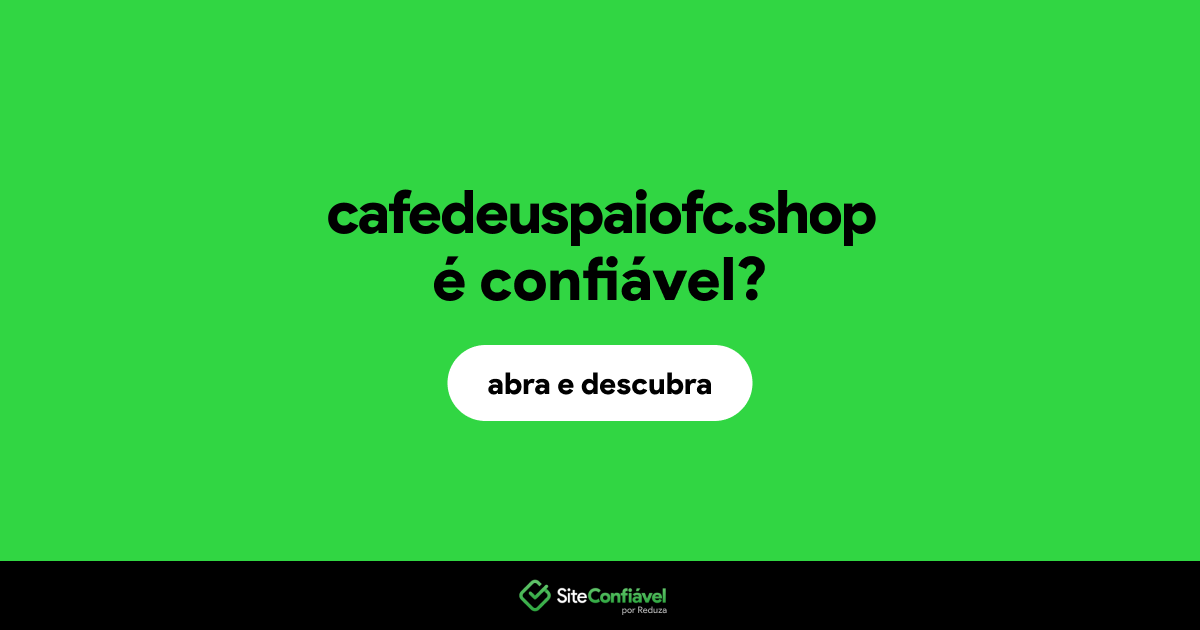 O site cafedeuspaiofc.shop é confiável?