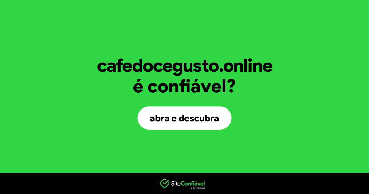O site cafedocegusto.online é confiável?