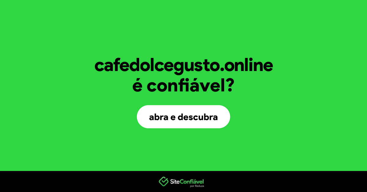 O site cafedolcegusto.online é confiável?