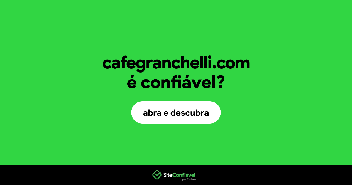 O site cafegranchelli.com é confiável?
