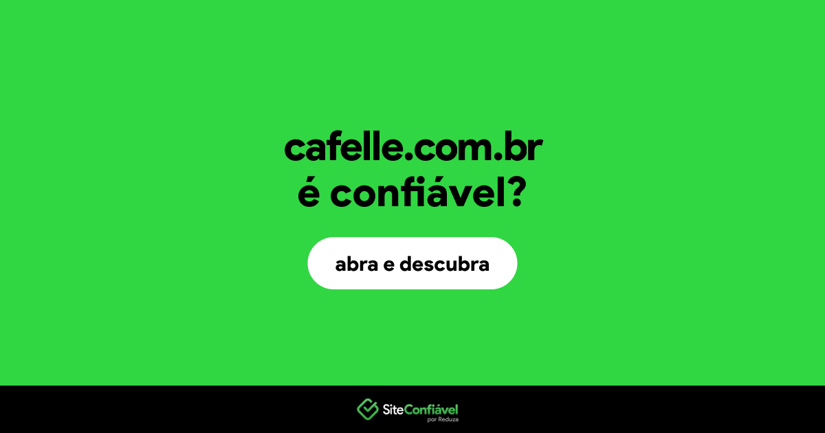 O site cafelle.com.br é confiável?