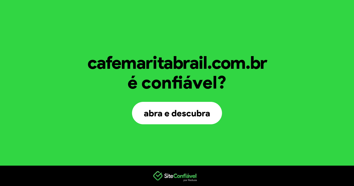O site cafemaritabrail.com.br é confiável?