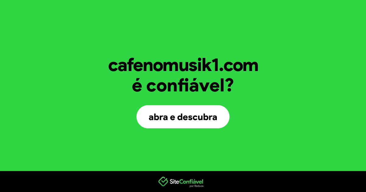 O site cafenomusik1.com é confiável?