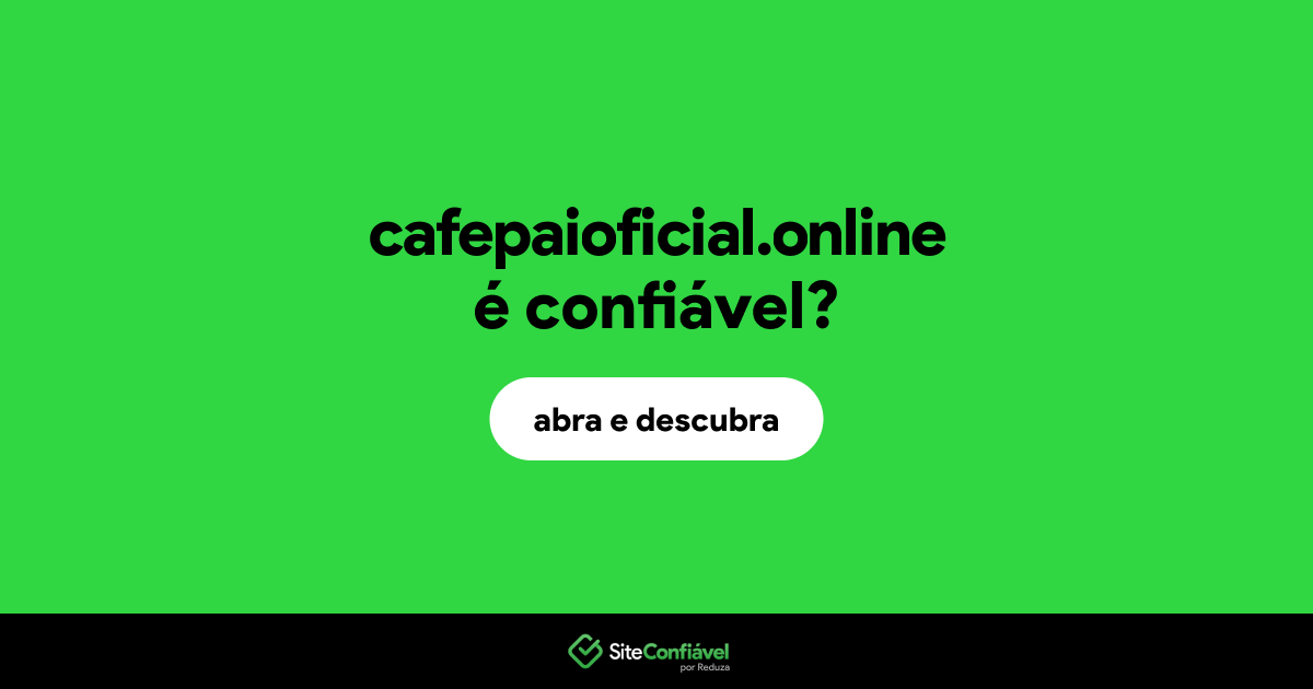 O site cafepaioficial.online é confiável?