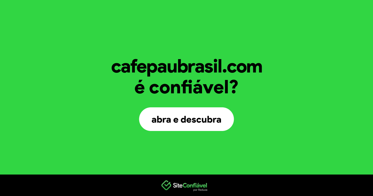 O site cafepaubrasil.com é confiável?