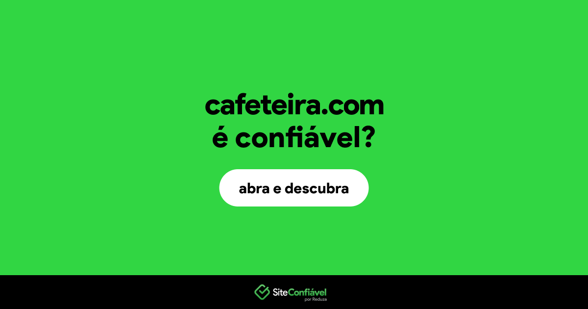 O site cafeteira.com é confiável?