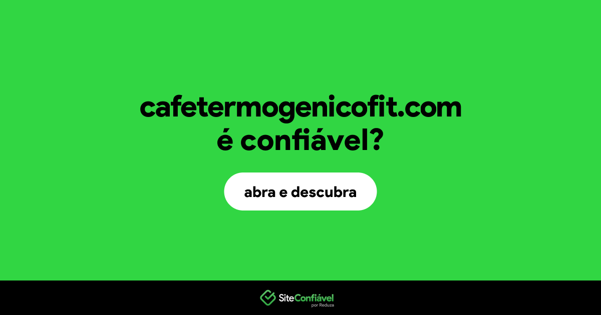 O site cafetermogenicofit.com é confiável?