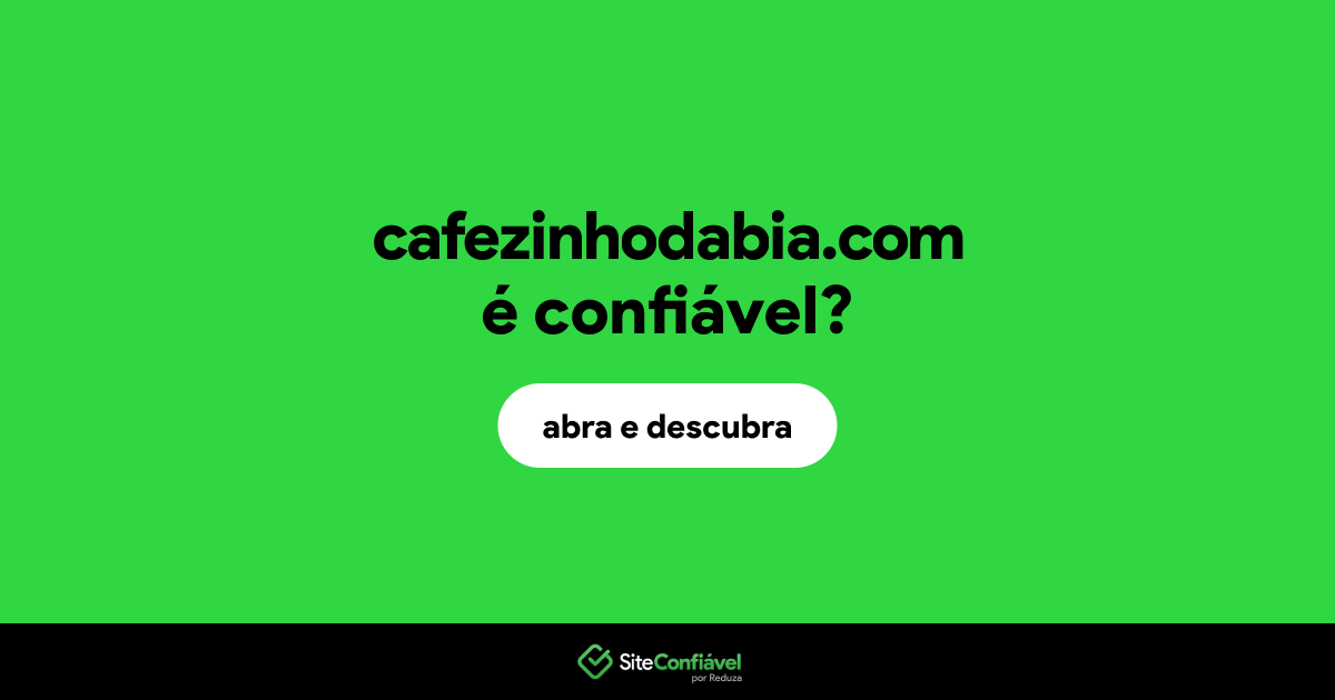O site cafezinhodabia.com é confiável?