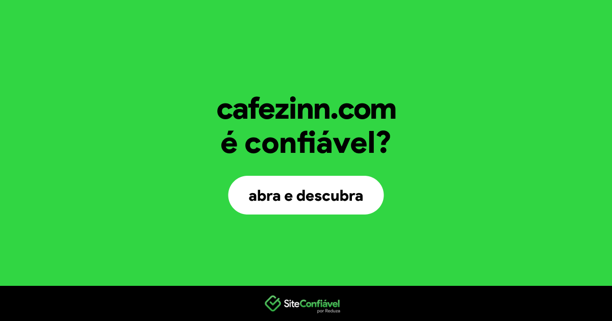 O site cafezinn.com é confiável?