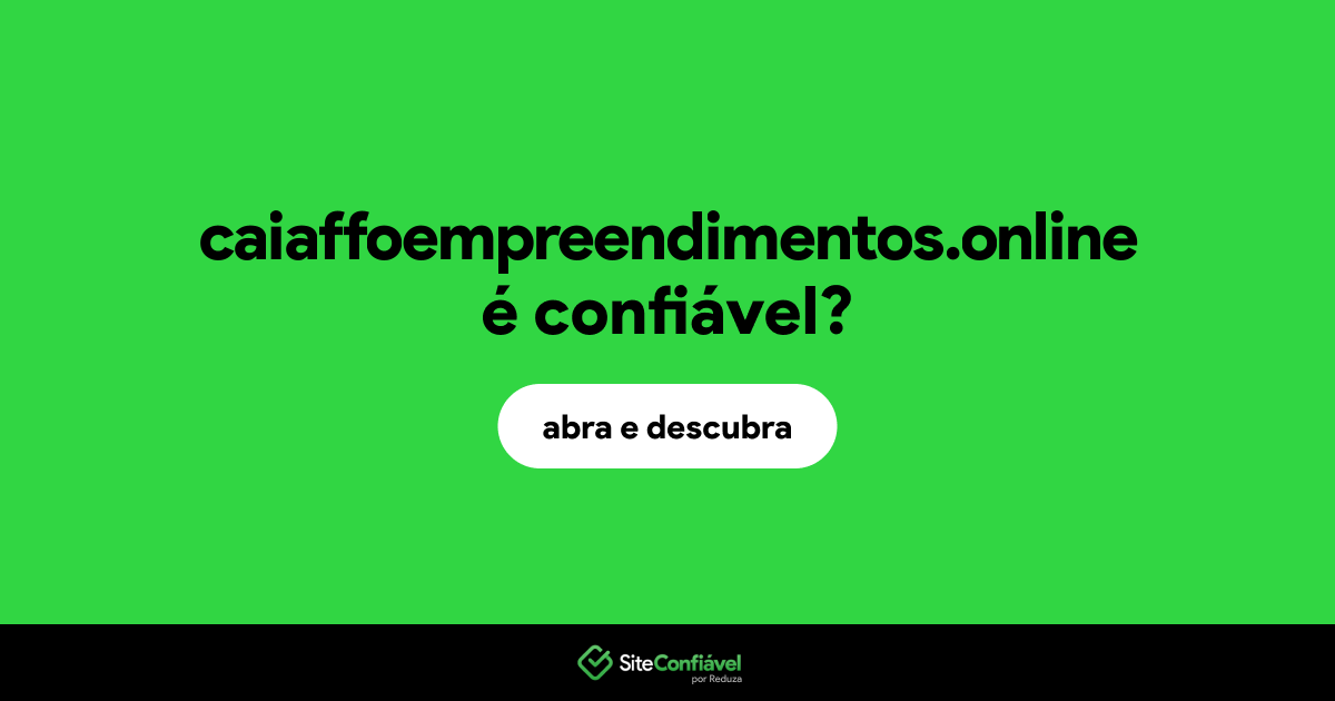 O site caiaffoempreendimentos.online é confiável?