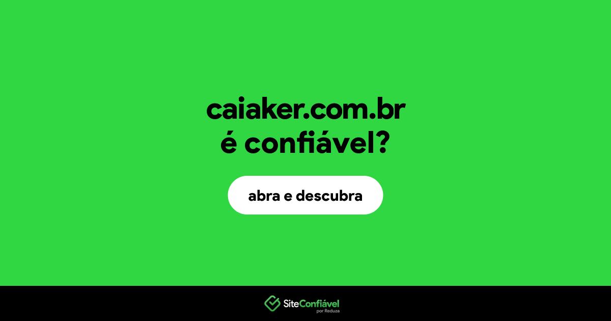 O site caiaker.com.br é confiável?