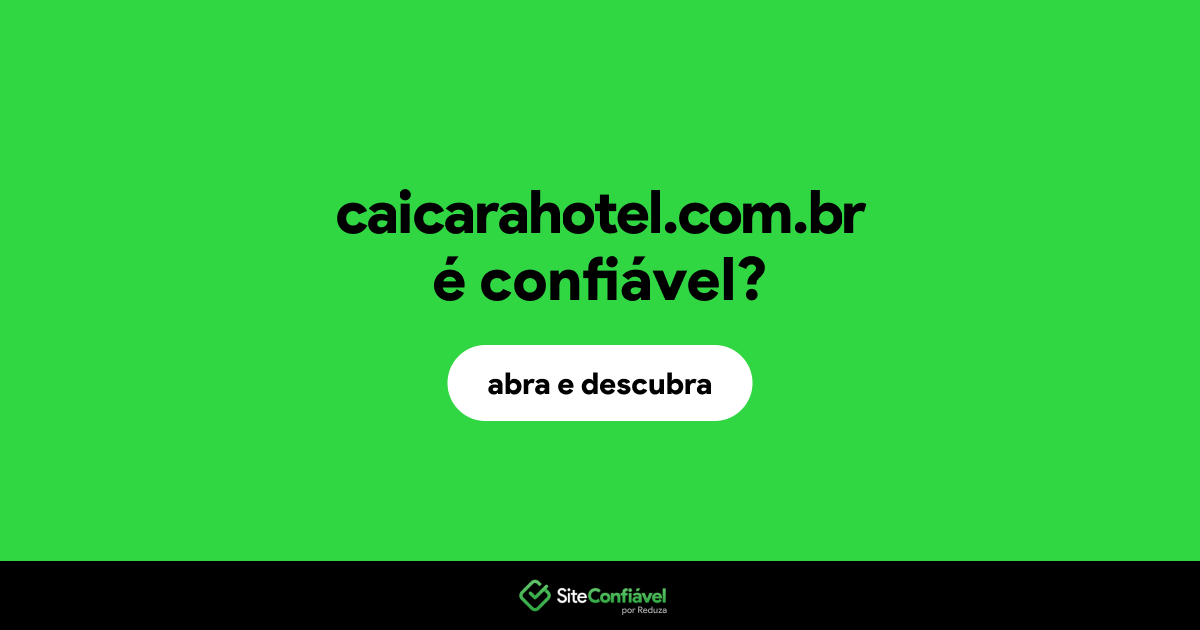 O site caicarahotel.com.br é confiável?